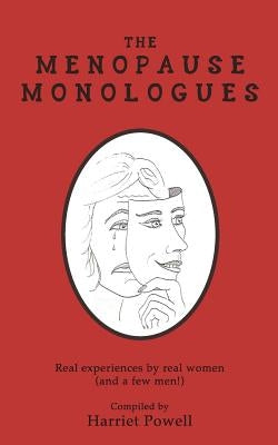 The Menopause Monologues: Real experiences by real women (and a few men!) by Powell, Harriet