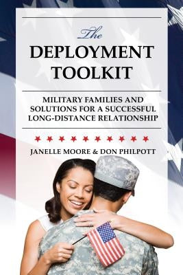 The Deployment Toolkit: Military Families and Solutions for a Successful Long-Distance Relationship by Moore, Janelle B.