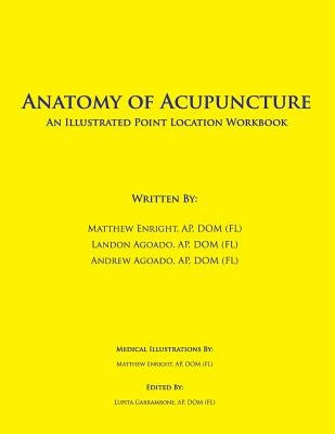 Anatomy of Acupuncture: An Illustrated Point Location Workbook by Agoado, Landon