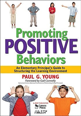 Promoting Positive Behaviors: An Elementary Principal's Guide to Structuring the Learning Environment by Young, Paul G.