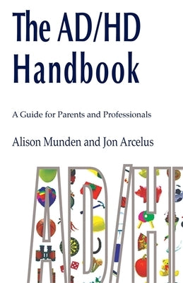 The ADHD Handbook: A Guide for Parents and Professionals on Attention Deficit/Hyperactivity Disorder by Munden, Alison