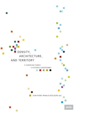 Density, Architecture, and Territory: Five European Stories by Pranlas-Descours, Jean-Pierre
