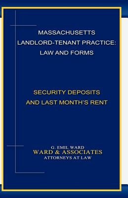 Massachusetts Landlord-Tenant Practice: Law and Forms: -Security Deposits and Last Month's Rent by Ward, G. Emil
