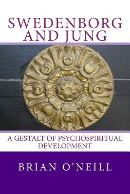 Swedenborg and Jung: A Gestalt of Psychospiritual Development by O'Neill, Brian