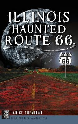 Illinois' Haunted Route 66 by Tremeear, Janice