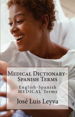 Medical Dictionary-Spanish Terms: English-Spanish MEDICAL Terms by Leyva, Jose Luis