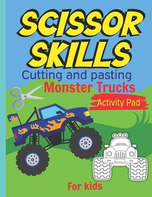 Scissor Skills Cutting and pasting Monster trucks activity pad for kids: my first cutting book, Monster trucks Coloring Book & Scissor Activities, Cut by Lotusbookspublishing