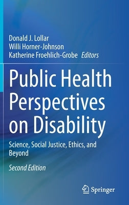 Public Health Perspectives on Disability: Science, Social Justice, Ethics, and Beyond by Lollar, Donald J.