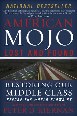 American Mojo: Lost and Found: Restoring Our Middle Class Before the World Blows by by Kiernan, Peter D.