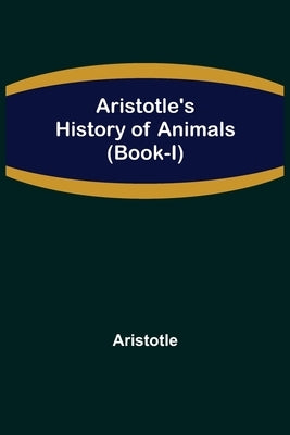Aristotle's History of Animals (Book-I) by Aristotle