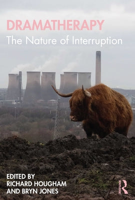 Dramatherapy: The Nature of Interruption by Hougham, Richard