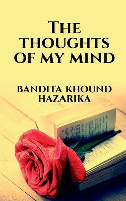 The Thoughts Of My Mind by Hazarika, Bandita Khound