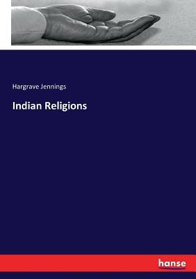 Indian Religions by Jennings, Hargrave