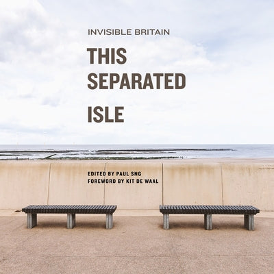 This Separated Isle: Invisible Britain by De Waal, Kit