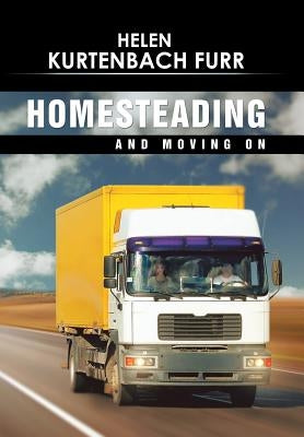 Homesteading and Moving On by Furr, Helen Kurtenbach