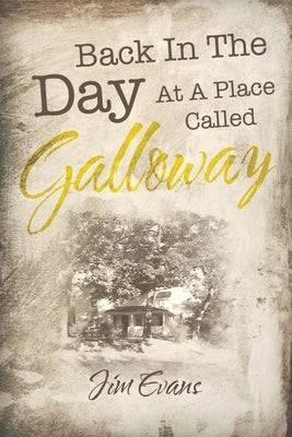 Back in the Day at a Place Called Galloway by Evans, Jim