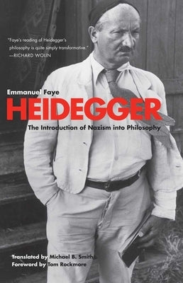Heidegger: The Introduction of Nazism Into Philosophy in Light of the Unpublished Seminars of 1933-1935 by Faye, Emmanuel