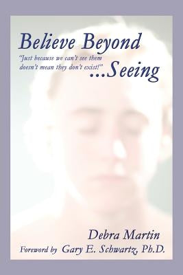 Believe Beyond Seeing by Martin, Debra