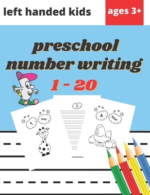 Preschool Number Writing 1 - 20 Left handed kids Ages 3+: Educational Pre k with Number Tracing, Learn numbers 0 to 20, Activity, Addition, Subtractio by Happy World, Olivia