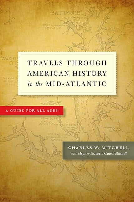 Travels Through American History in the Mid-Atlantic: A Guide for All Ages by Mitchell, Charles W.