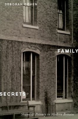 Family Secrets: Shame and Privacy in Modern Britain by Cohen, Deborah