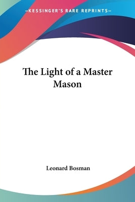 The Light of a Master Mason by Bosman, Leonard