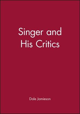 Singer and His Critics by Jamieson, Dale