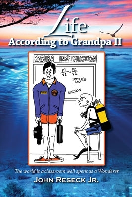 Life According To Grandpa II: The World is a classroom well spent as a Wanderer by Reseck, John, Jr.