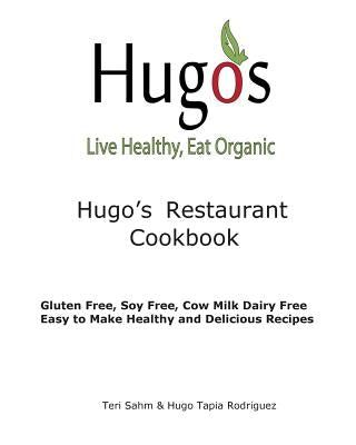 Hugo's Restaurant Cookbook: Gluten Free, Soy Free, Cow Milk Dairy Free by Rodriguez, Hugo Tapia