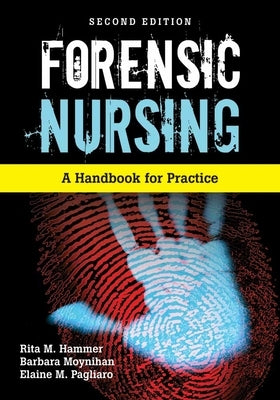 Forensic Nursing: A Handbook for Practice by Hammer, Rita