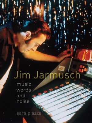 Jim Jarmusch: Music, Words and Noise by Piazza, Sara