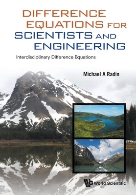 Difference Equations for Scientists and Engineering: Interdisciplinary Difference Equations by Radin, Michael A.