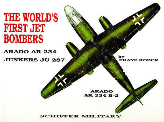 The World's First Jet Bomber:: Arado AR 234 by Kobel, Franz