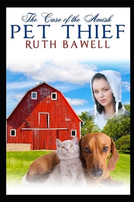 The Case of the Amish Pet Thief: Amish Mystery and Romance by Bawell, Ruth