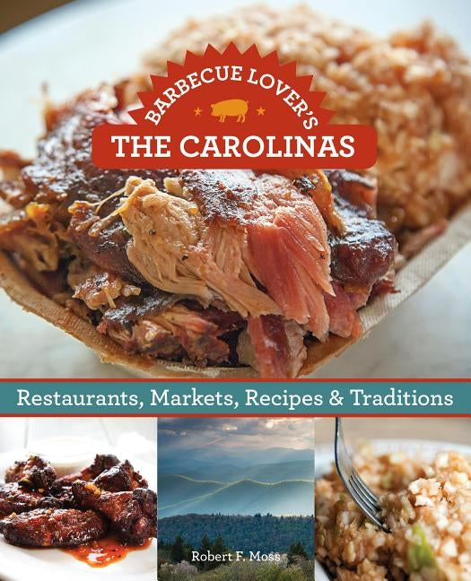 Barbecue Lover's the Carolinas: Restaurants, Markets, Recipes & Traditions by Moss, Robert F.