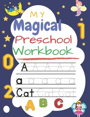 My Magical Preschool Workbook: Handwriting Practice, Tracing Letters & Numbers and coloring workbook for Preschool, Kindergarten, and Kids Ages 3-5 s by Talib, Mt