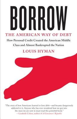 Borrow: The American Way of Debt by Hyman, Louis