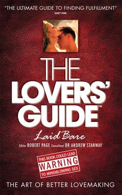 The Lovers' Guide - Laid Bare: The Art of Better Lovemaking by Page, Robert J.