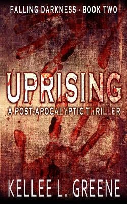 Uprising - A Post-Apocalyptic Thriller by Greene, Kellee L.