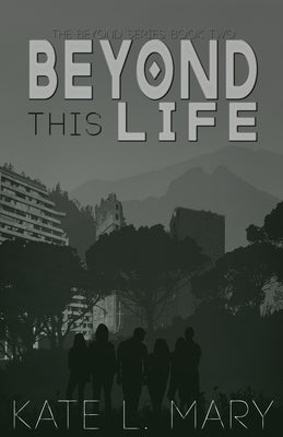 Beyond this Life: A Young Adult Dystopian Novel by Mary, Kate L.