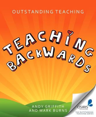 Outstanding Teaching Teaching Backwards by Griffith, Andy