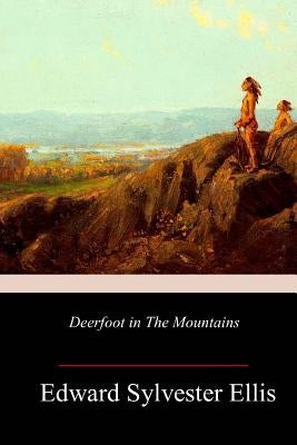 Deerfoot in The Mountains by Ellis, Edward Sylvester