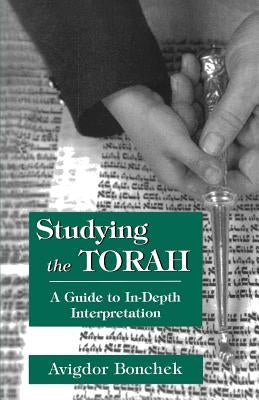 Studying the Torah: A Guide to In-Depth Interpretation by Bonchek, Avigdor