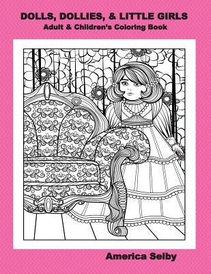 DOLLS, DOLLIES, & LITTLE GIRLS Adult & Children's Coloring Book: Adult & Children's Coloring Book by Selby, America