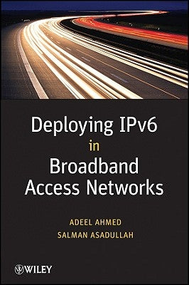 Deploying Ipv6 in Broadband Access Networks by Ahmed, Adeel