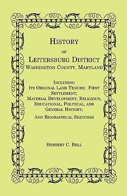 History of Leitersburg District, Washington County, Maryland by Bell, Herbert C.