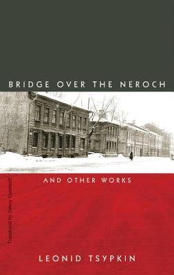 The Bridge Over the Neroch: And Other Works by Tsypkin, Leonid