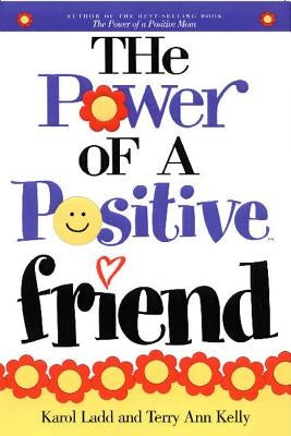 The Power of a Positive Friend by Ladd, Karol