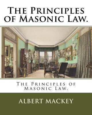 The Principles of Masonic Law. by Mackey, Albert
