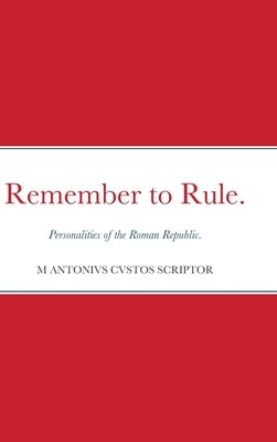 Remember to Rule.: Personalities of the Roman Republic. by Warden, Michael